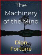 Ebook The Machinery of the Mind di Dion Fortune edito da Andura Publishing