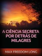 Ebook A Ciência secreta por detrás de Milagres (Traduzido) di Max Freedom Long edito da Stargatebook