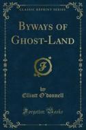 Ebook Byways of Ghost-Land di Elliott O’donnell edito da Forgotten Books