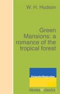 Ebook Green Mansions: a romance of the tropical forest di W. H. Hudson edito da libreka classics