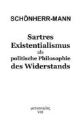 Ebook Sartres Existentialismus als politische Philosophie des Widerstands di Hans-Martin Schönherr-Mann edito da Books on Demand