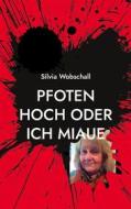 Ebook Pfoten hoch oder ich miaue di Silvia Wobschall edito da Books on Demand
