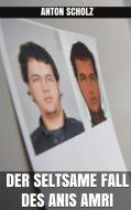 Ebook Der seltsame Fall des Anis Amri di Anton Scholz edito da Markus Mann