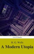 Ebook A Modern Utopia (Best Navigation, Active TOC) (A to Z Classics) di H. G. Wells, AtoZ Classics edito da A to Z Classics