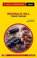Ebook Troppi suicidi (Il Giallo Mondadori) di Hill Reginald edito da Mondadori