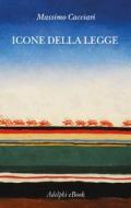Ebook Icone della Legge di Massimo Cacciari edito da Adelphi