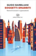 Ebook Soggetti smarriti. Storie di incontri e spaesamenti di Barbujani Guido edito da Einaudi