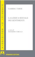 Ebook La logica sociale dei sentimenti di Tarde Gabriel edito da Armando Editore