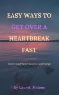 Ebook Easy Ways to Get Over a Heartbreak Fast di Malone Laurel edito da LM Books