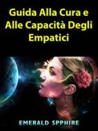 Ebook Guida Alla Cura E Alle Capacità Degli Empatici di Emerald Spphire edito da HIDDENSTUFF ENTERTAINMENT