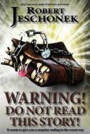 Ebook Warning! Do Not Read This Story! di Robert Jeschonek edito da Pie Press