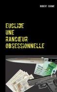 Ebook euclide, une rancœur obsessionnelle di Robert Coume edito da Books on Demand