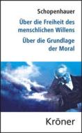 Ebook Über die Freiheit des menschlichen Willens/ Über die Grundlage der Moral di Arthur Schopenhauer edito da Alfred Kröner Verlag