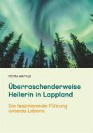 Ebook Überraschenderweise Heilerin in Lappland di Petra Mattus edito da Books on Demand