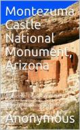 Ebook Montezuma Castle National Monument, Arizona / A guide to discovery of the Castle, its Builders, and Neighbors. di anonymous edito da iOnlineShopping.com