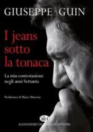 Ebook I jeans sotto la tonaca di Giuseppe Guin edito da Alessandro Dominioni Editore
