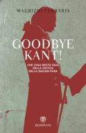 Ebook Goodbye, Kant! di Ferraris Maurizio edito da Bompiani