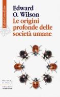 Ebook Origini profonde delle società umane di Edward O. Wilson edito da Raffaello Cortina Editore