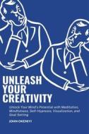 Ebook Unleash Your Creativity: Unlock Your Mind&apos;s Potential with Meditation, Mindfulness, Self-Hypnosis, Visualization, and Goal Setting di John Okeniyi edito da Marvelous