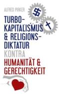 Ebook Turbokapitalismus & Religionsdiktatur kontra Humanität & Gerechtigkeit di Alfred Pirker edito da Books on Demand