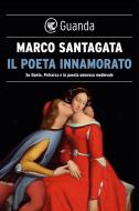 Ebook Il poeta innamorato di Marco Santagata edito da Guanda