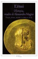Ebook Olimpia, madre di Alessandro Magno di Paola Lomi edito da Aracne Editrice