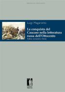 Ebook La conquista del Caucaso nella letteratura russa dell’Ottocento di Magarotto, Luigi edito da Firenze University Press