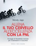 Ebook Allena il tuo cervello all'eccellenza con la PNL di Wendy Jago edito da Edizioni il Punto d'Incontro