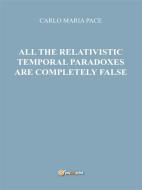 Ebook All the relativistic temporal paradoxes are completely false di Carlo Maria Pace edito da Youcanprint