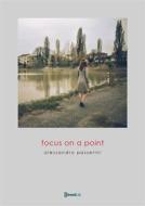 Ebook Focus on a Point di Alessandro Passerini, Elisa Mucchi, Laura Ulisse edito da StreetLib