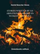 Ebook Stories written by an abolitionist American woman – Volume 2 di Harriet Beecher Stowe edito da Greenbooks Editore