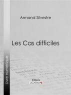 Ebook Les Cas difficiles di Armand Silvestre, Ligaran edito da Ligaran