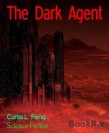Ebook The Dark Agent di Curtis L Fong edito da BookRix