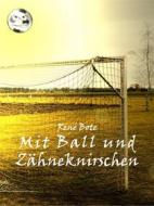 Ebook Mit Ball und Zähneknirschen di René Bote edito da Books on Demand