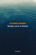 Ebook Tempo curvo a Krems di Claudio Magris edito da Garzanti