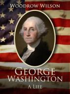 Ebook George Washington di Woodrow Wilson edito da Arcadia Press