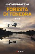Ebook Foresta di tenebra di Simone Regazzoni edito da Longanesi