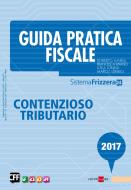 Ebook Guida Pratica Fiscale - Contenzioso Tributario 2017 di Roberto Lunelli, Marco Lunelli, Francesca Ravasio, Luca Lunelli edito da IlSole24Ore
