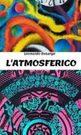 Ebook L&apos; Atmosferico di Leonardo DeLarge edito da Leonardo DeLarge