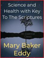 Ebook Science and Health with Key To The Scriptures di Mary Baker Eddy edito da Andura Publishing