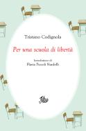 Ebook Per una scuola di libertà di Tristano Codignola edito da Edizioni di Storia e Letteratura