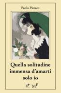 Ebook Quella solitudine immensa d’amarti solo io di Paolo Pizzato edito da Meligrana Giuseppe Editore