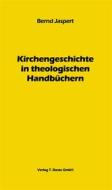 Ebook Kirchengeschichte in theologischen Handbüchern di Bernd Jaspert edito da Traugott Bautz