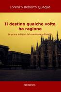 Ebook Il destino qualche volta ha ragione di Quaglia Lorenzo Roberto edito da ilmiolibro self publishing