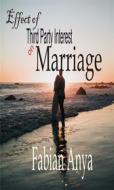 Ebook Effects of Third Party Interest on Marriage di Fabian Anya edito da Fabian