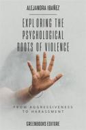 Ebook Exploring the Psychological Roots of Violence di Alejandra Ibañez edito da Greenbooks Editore