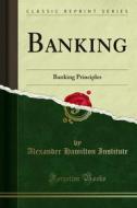 Ebook Banking di Alexander Hamilton Institute edito da Forgotten Books