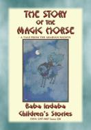 Ebook THE STORY OF THE MAGIC HORSE - A tale from the Arabian Nights di Anon E. Mouse, Narrated by Baba Indaba edito da Abela Publishing