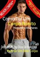 Ebook Como Ter Um Corpo Bonito di Luis Paulo Soares edito da Luis Paulo Soares