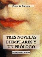 Ebook Tres novelas ejemplares y un prólogo di Miguel de Unamuno edito da Greenbooks Editore